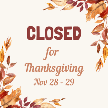 Text reading Closed for Thanksgiving on Nov 28 - 29, surrounded by vibrant autumn leaves.